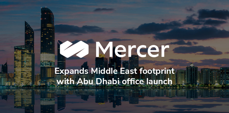 Mercer expands Middle East footprint with Abu Dhabi office launch