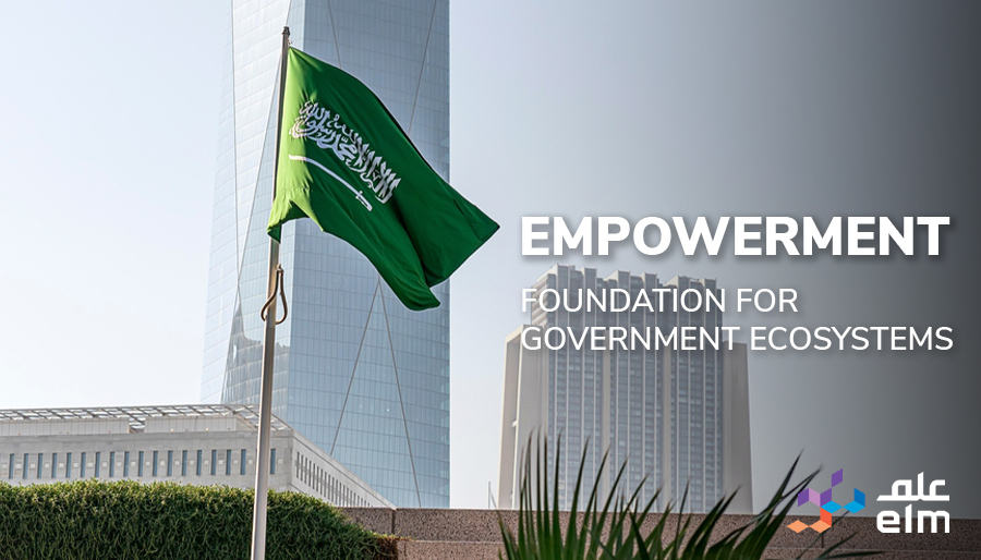 Empowerment: The foundation for Saudi Arabia's Government ecosystems