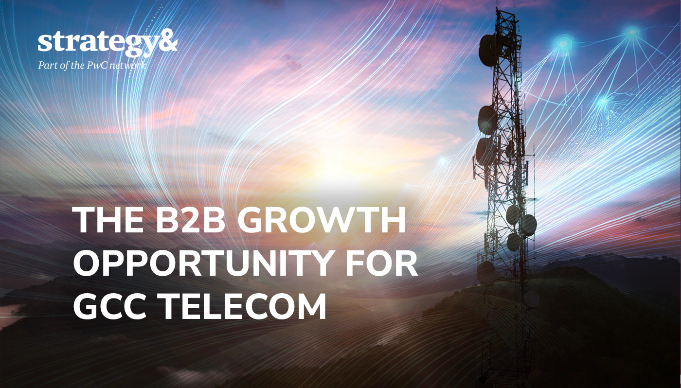 The growth opportunity for GCC telecom operators in the business-to-business market