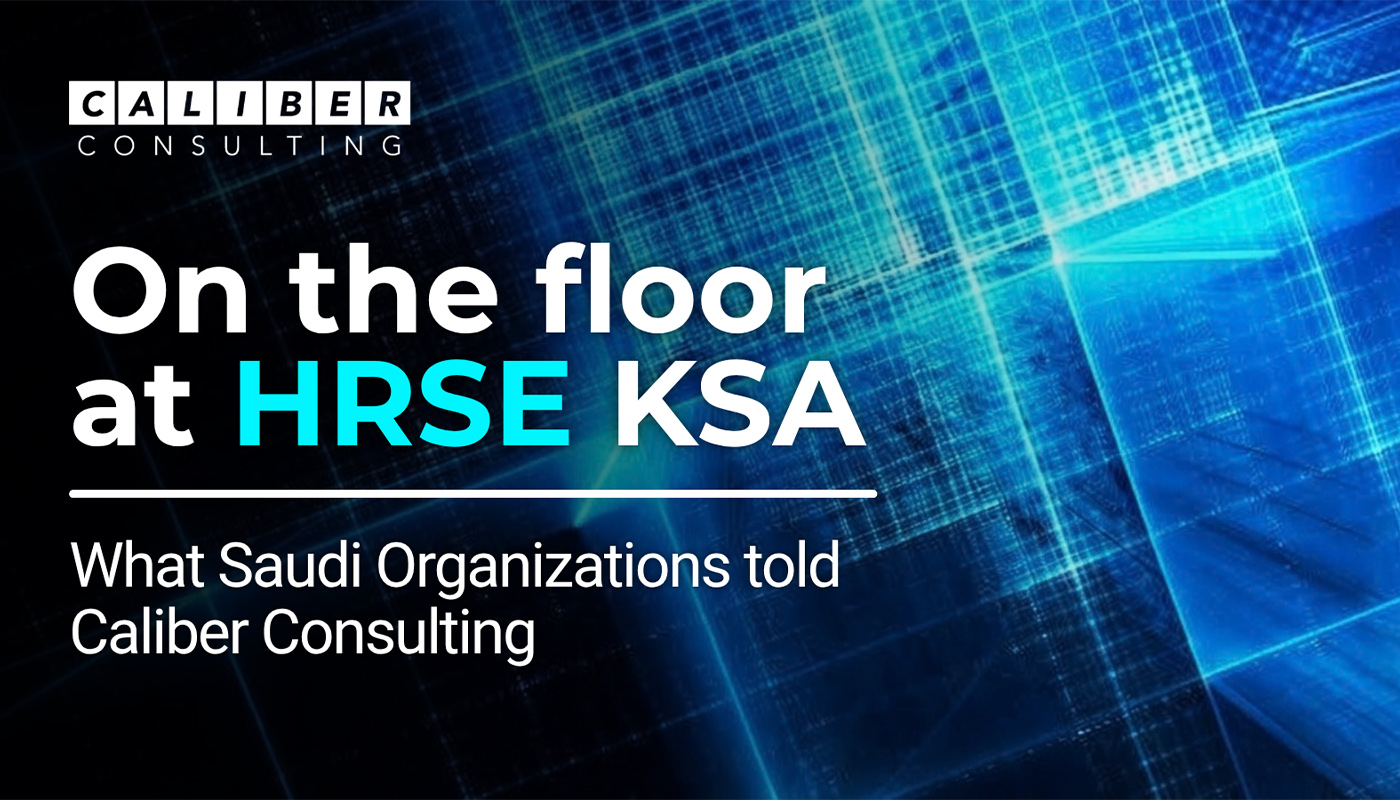 On the floor at HRSE KSA: what Saudi organizations told Caliber Consulting