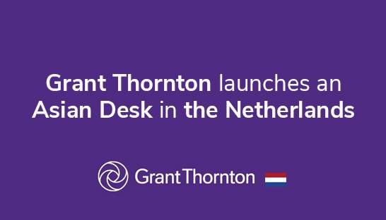 Grant Thornton launches an Asian Desk in the Netherlands