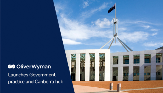Oliver Wyman launches Government practice and Canberra hub