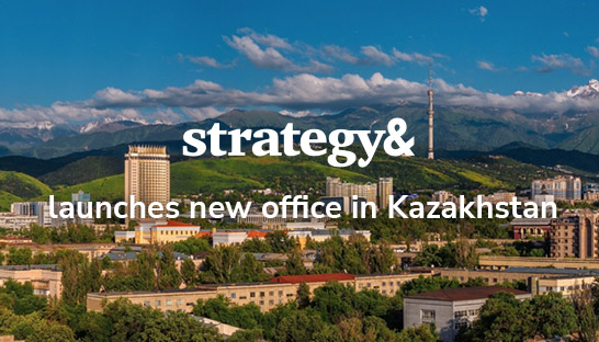 Strategy& launches in Kazakhstan to serve Eurasia region