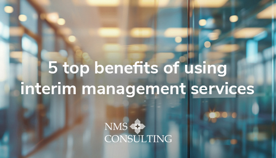 5 top benefits of using interim management services
