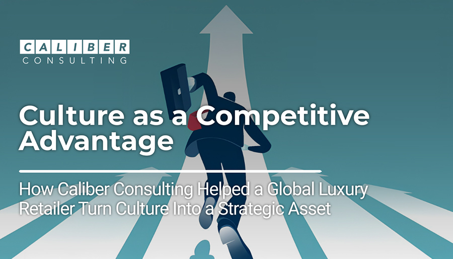 Caliber Consulting helps global luxury retailer with culture redesign and transformation